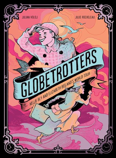 GLOBETROTTERS NELLIE BLY AND ELIZABETH BISLANDS WORLD TOUR HC 11/5/2025