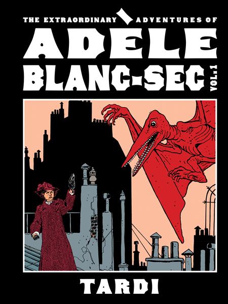 EXTRAORDINARY ADVENTURES OF ADELE BLANC-SEC HC VOL 01 (MR) 7/15/2026